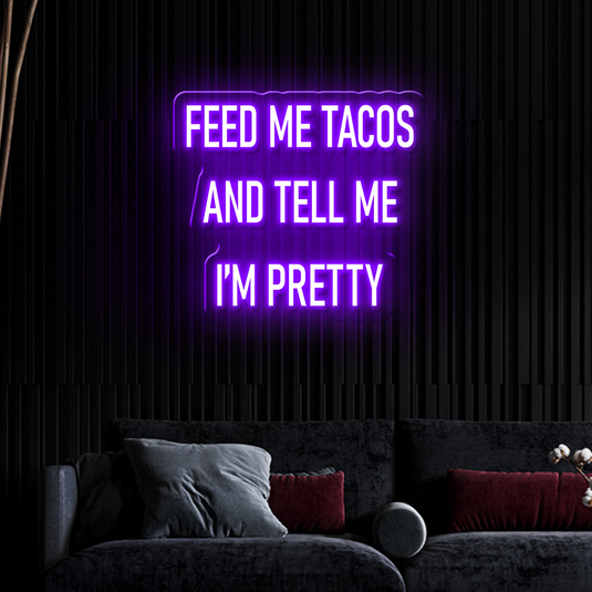 Feed me Tacos and Tell me I'm Pretty