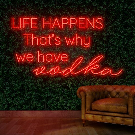 Life Happens thats why we have vodka