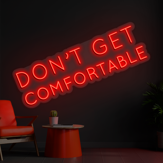 Dont Get comfortable